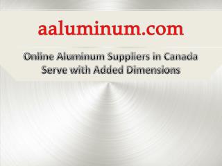 Online Aluminum Suppliers in Canada Serve With Added Dimensions