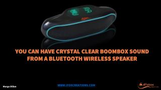 You CAN Have Crystal Clear Boombox Sound from a Bluetooth Wireless Speaker