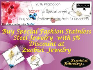 Buy special fashion stainless steel jewelry with 5% discount at zuobisi jewelry