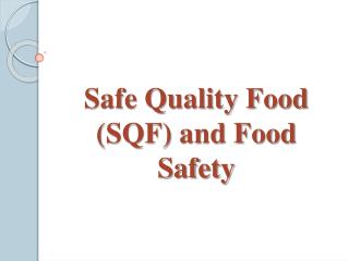Safe Quality Food and Food Safety