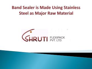 Band Sealer Is Made Using Stainless Steel As Major Raw Material