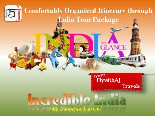 Comfortably Organized Itinerary through India Tour Package at FlywithAJ Travels