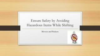 List of Hazardous Items to be Avoided while movers and packers relocation