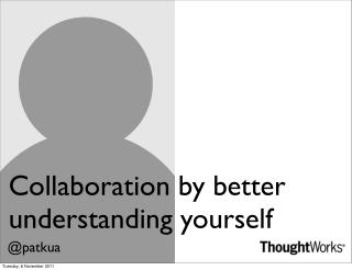 Collaboration by Better Understanding Yourself