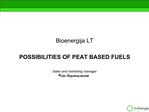 Bioenergija LT POSSIBILITIES OF PEAT BASED FUELS Sales and marketing manager Ruta lapakauskaite May 5th, 2009 Vil