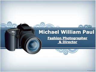 Michael William Paul - Fashion Photographer & Director