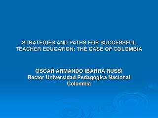 STRATEGIES AND PATHS FOR SUCCESSFUL TEACHER EDUCATION: THE CASE OF COLOMBIA