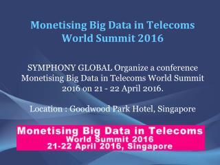 Monetising Big Data in Telecoms World Summit 2016