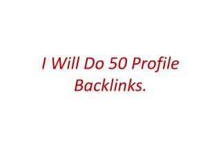 I will do 50 profile backlinks.