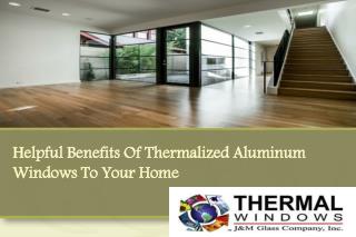 Helpful Benefits Of Thermalized Aluminum Windows To Your Home