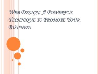 Web Design: A Powerful Technique to Promote Your Business