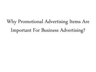 Why Promotional Advertising Items Are Important For Business Advertising?