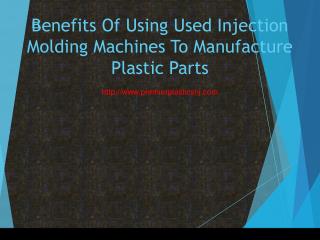 ﻿Benefits Of Using Used Injection Molding Machines To Manufacture Plastic Parts