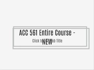 ACC 561 Entire Course - NEW