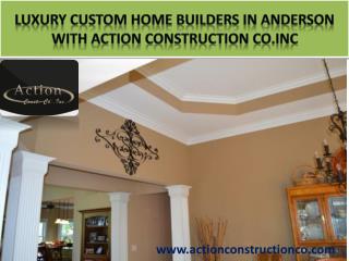 LUXURY CUSTOM HOME BUILDERS in Anderson with Action Construction Co.Inc