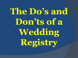 The Do’s and Don’ts of a Wedding Registry