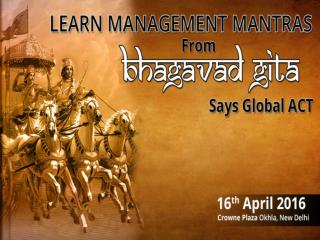 Learn Management Mantras from Bhagavad Gita, says Global ACT