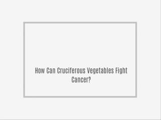 How Can Cruciferous Vegetables Fight Cancer?