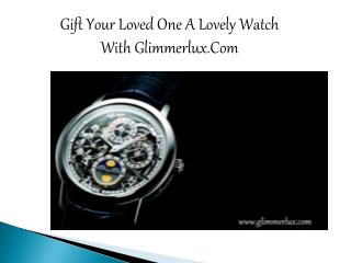 Gift Your Loved One A Lovely Watch With Glimmerlux.Com