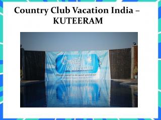 Country Club Vacation India - KUTEERAM