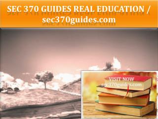 SEC 370 GUIDES Real Education / sec370guides.com