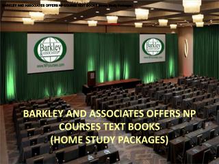 BARKLEY AND ASSOCIATES OFFERS NP COURSES TEXT BOOKS (HOME STUDY PACKAGES)