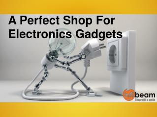 The Perfect Shop For Electronics Gadgets