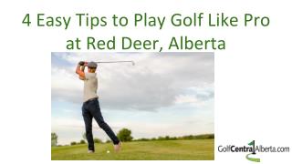 4 Easy Tips to Play Golf Like Pro at Red Deer Alberta