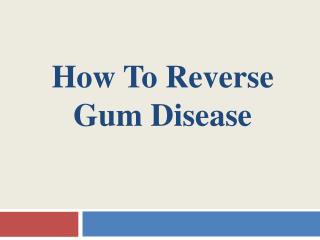 How to Reverse Gum Disease