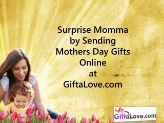 Surprise Momma by Sending Mothers Day Gifts Online!