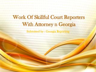 Work Of Skillful Court Reporters With Attorney n Georgia