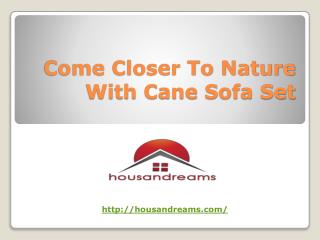 Come Closer To Nature With Cane Sofa Set
