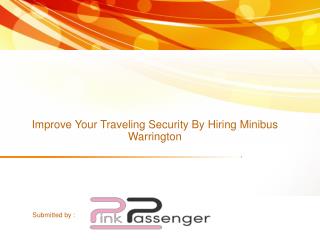 Improve Your Traveling Security By Hiring Minibus Warrington