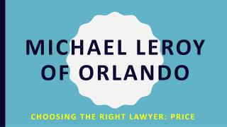 Michael LeRoy of Orlando - Choosing The Right Lawyer - Price