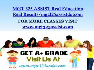 MGT 325 ASSIST Real Education Real Results/mgt325assistdotcom