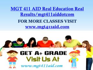 MGT 411 AID Real Education Real Results/mgt411aiddotcom