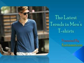 The Latest Trends in Men’s T-shirts