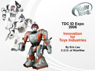 TDC ID Expo 2006 Innovation for Toys Industries By Eric Lau C.O.O. of WowWee