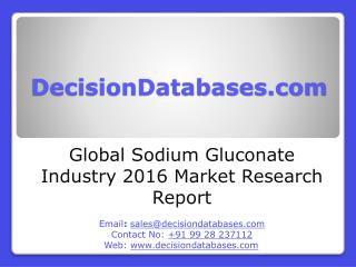Global Sodium Gluconate Market Manufactures and Key Statistics Analysis 2016