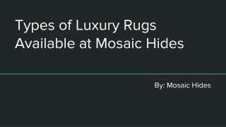 Types of Luxury Rugs Available at Mosaic Hides