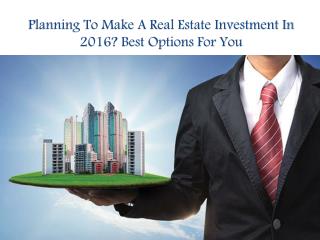 Planning To Make A Real Estate Investment In 2016? Best Options For You