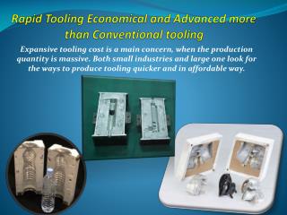 Rapid Tooling Economical and Advanced more than Conventional tooling