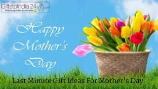 Last Minute gift ideas for Mother's Day