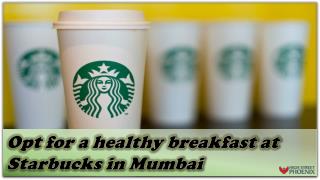 Opt for a healthy breakfast at Starbucks in Mumbai
