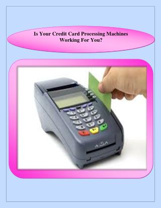 Is Your Credit Card Processing Machines Working For You?