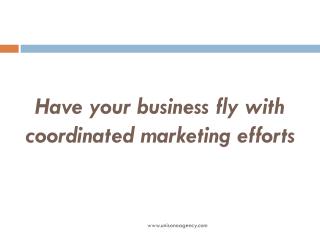 Have your business fly with coordinated marketing efforts