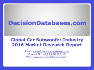 Global Car Subwoofer Industry: Market research, Company Assessment and Industry Analysis 2016