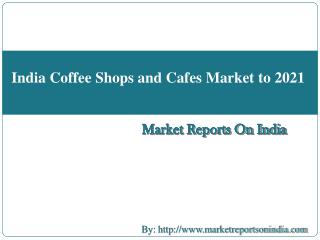 India Coffee Shops and Cafes Market to 2021