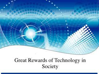 Great Rewards of Technology in Society