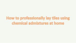 How to professionally lay tiles using chemical admixtures at home